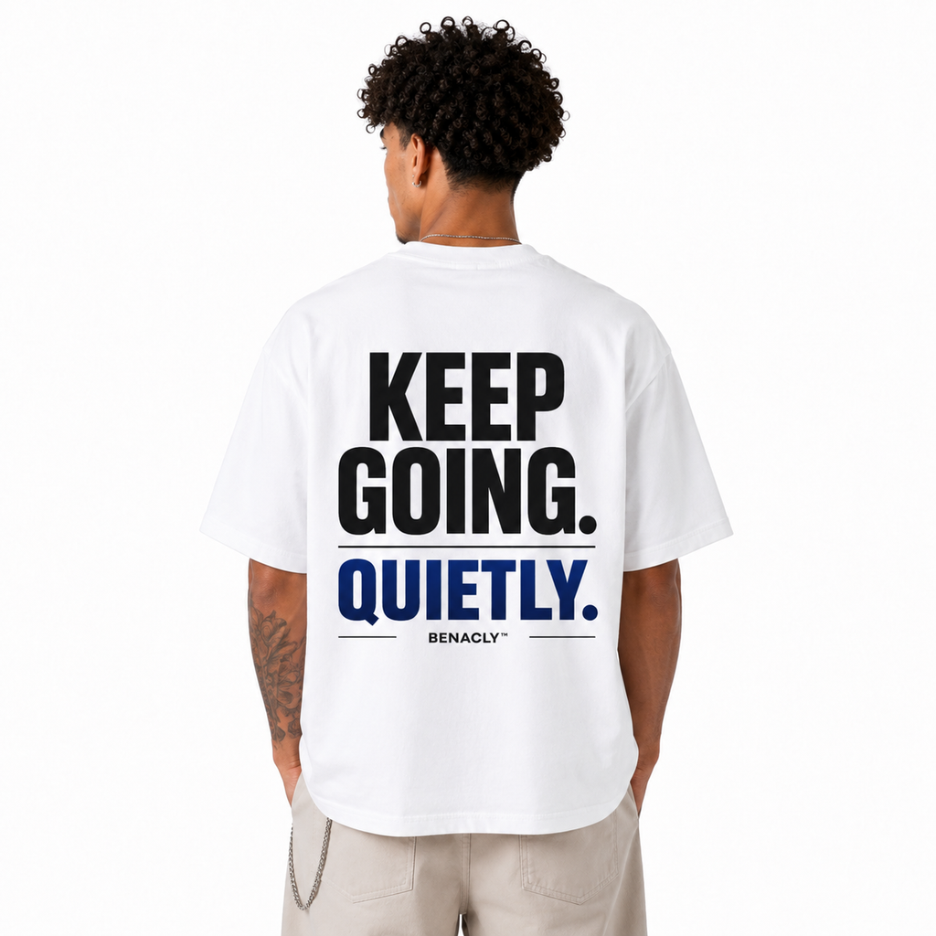 oversizedtshirt,unisextshirt,heavyweighttshirt,streetweartee,statementtshirt,backprinttshirt,whitetshirt,260gsmtshirt,motivationalshirt,keepgoing,quietlyshirt,inspirationalshirt,urbanfashion,benaclytees,premiumcottontshirt