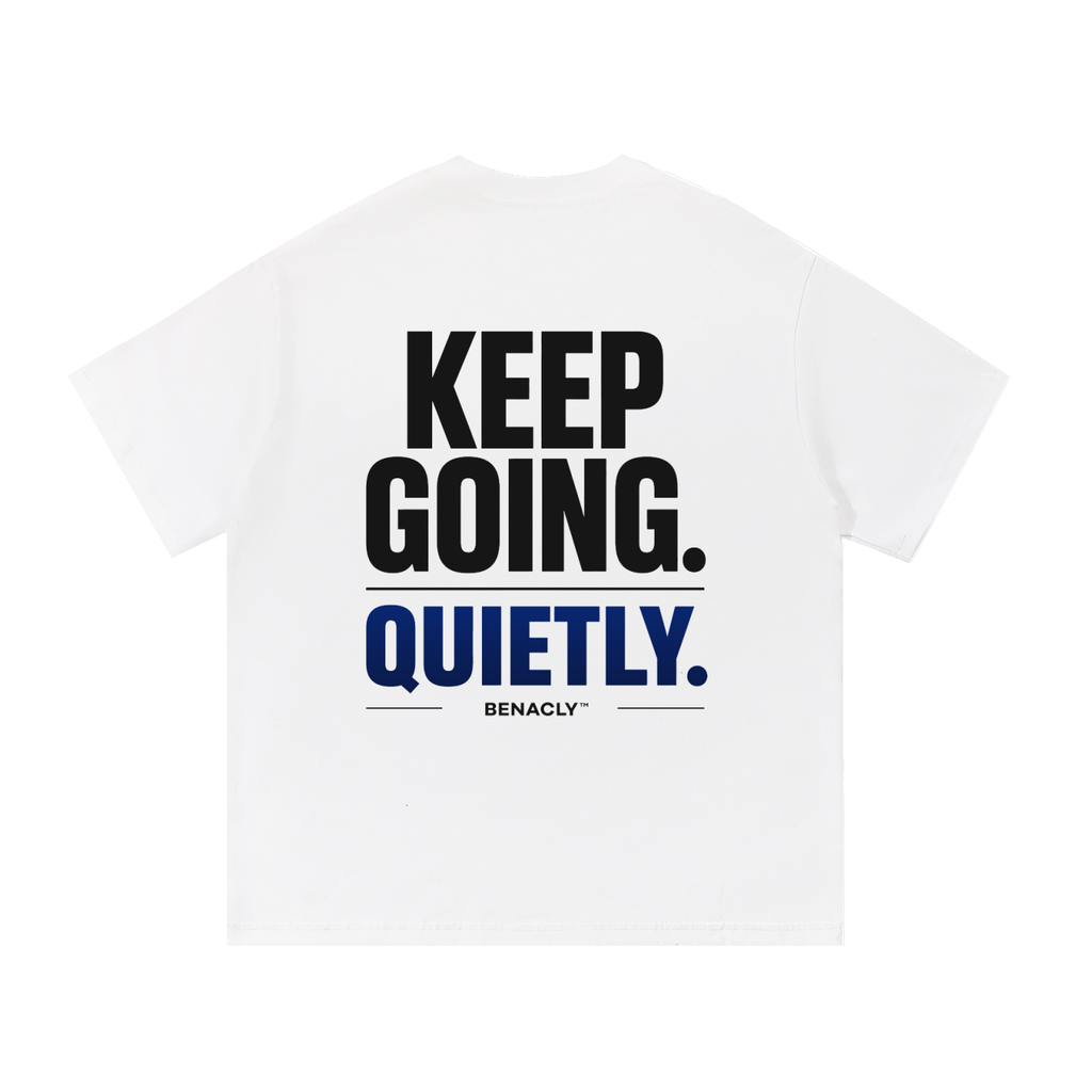 oversizedtshirt,unisextshirt,heavyweighttshirt,streetweartee,statementtshirt,backprinttshirt,whitetshirt,260gsmtshirt,motivationalshirt,keepgoing,quietlyshirt,inspirationalshirt,urbanfashion,benaclytees,premiumcottontshirt