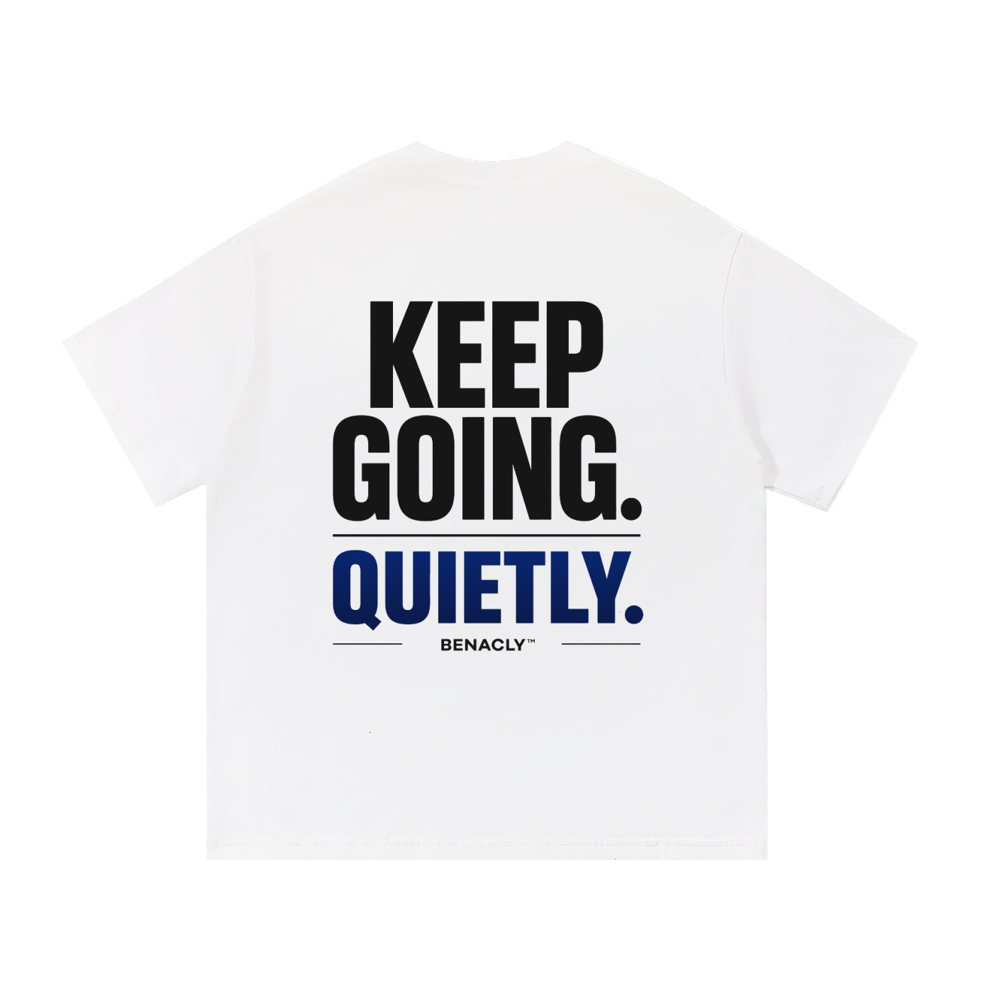 oversizedtshirt,unisextshirt,heavyweighttshirt,streetweartee,statementtshirt,backprinttshirt,whitetshirt,260gsmtshirt,motivationalshirt,keepgoing,quietlyshirt,inspirationalshirt,urbanfashion,benaclytees,premiumcottontshirt